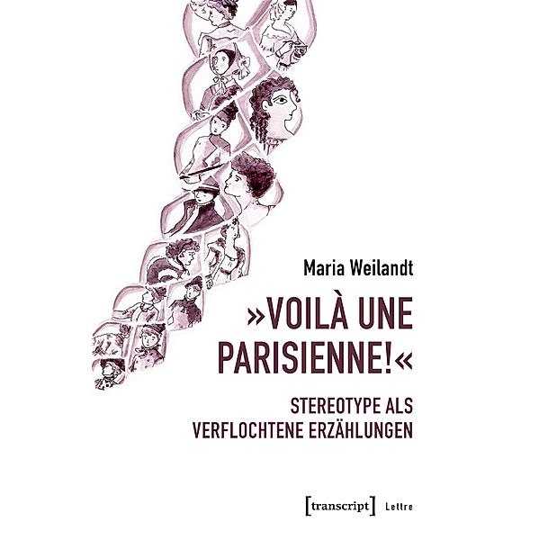 »Voilà une Parisienne!« - Stereotype als verflochtene Erzählungen / Lettre, Maria Weilandt