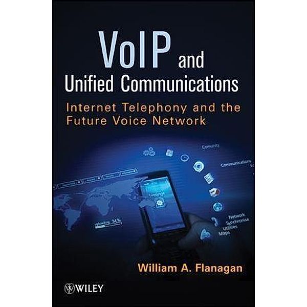 VoIP and Unified Communications, William A. Flanagan