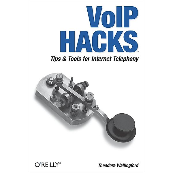 VoIP Hacks / Hacks, Theodore Wallingford