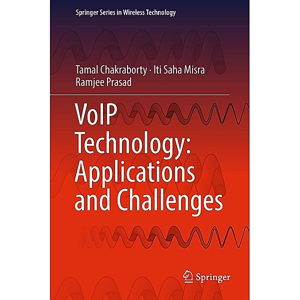 VoIP Technology: Applications and Challenges / Springer Series in Wireless Technology, Tamal Chakraborty, Iti Saha Misra, Ramjee Prasad