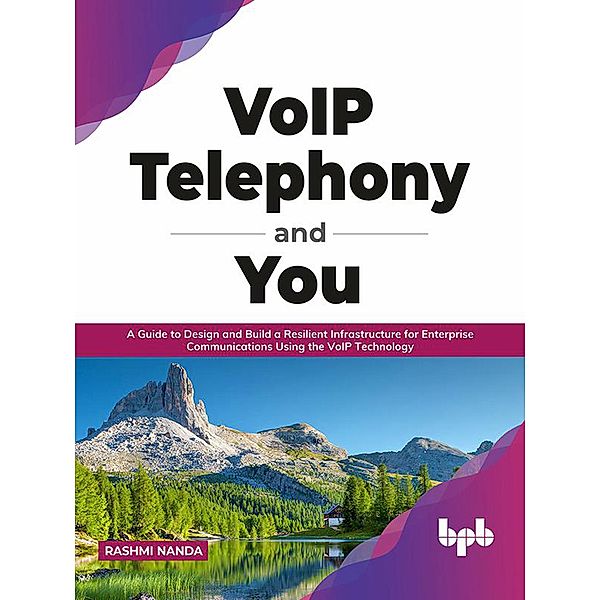 VoIP Telephony and You: A Guide to Design and Build a Resilient Infrastructure for Enterprise Communications Using the VoIP Technology (English Edition), Rashmi Nanda