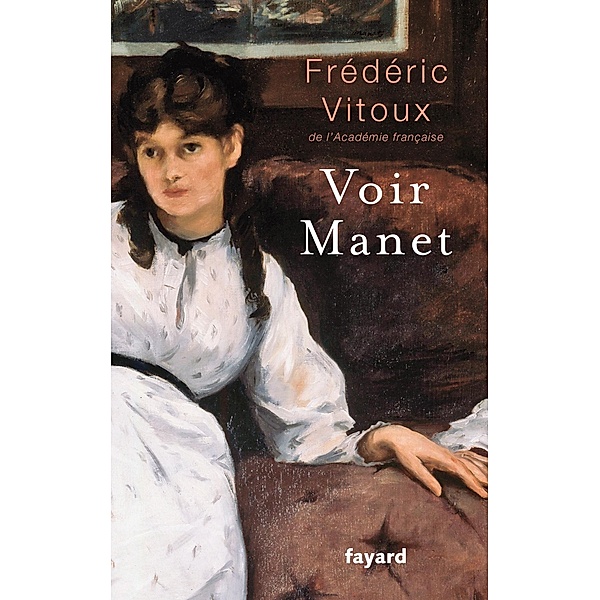 Voir Manet / Littérature Française, Frédéric Vitoux