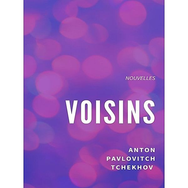 Voisins, Anton Pavlovitch Tchekhov