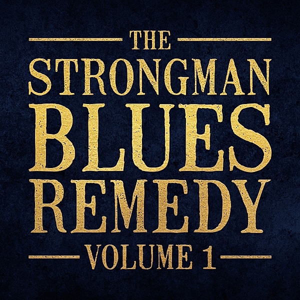 Vol.1, The Strongman Blues Remedy