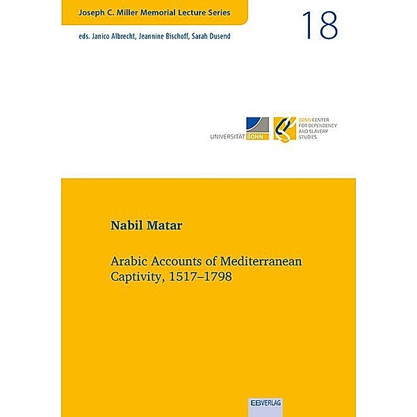 Vol. 18: Arabic Accounts of Mediterranean Captivity, 1517-1798, Nabil Matar