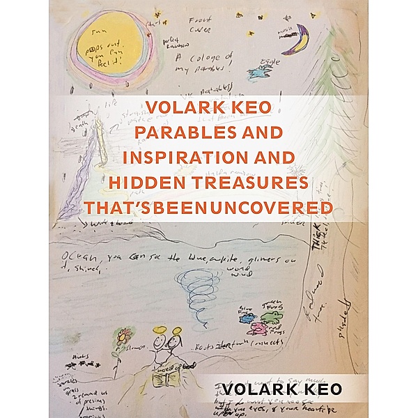 Volark Keo Parables and Inspiration and Hidden Treasures That's Been Uncovered, Volark Keo