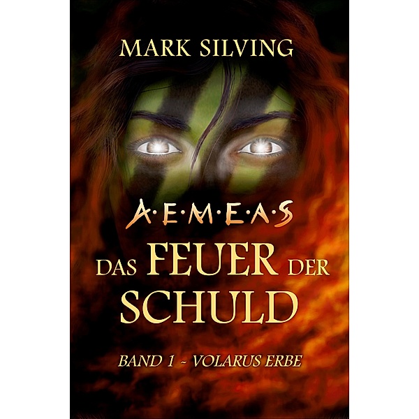 Volarus Erbe / Aemeas: Das Feuer der Schuld Bd.1, Mark Silving
