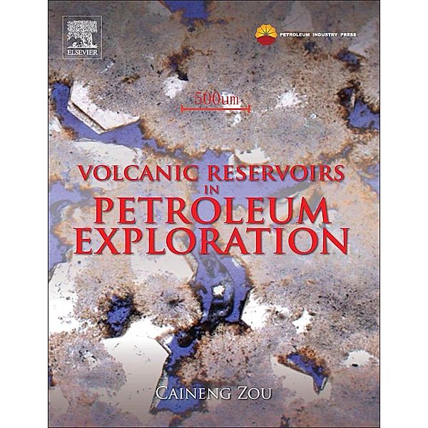 Volcanic Reservoirs in Petroleum Exploration, Caineng Zou