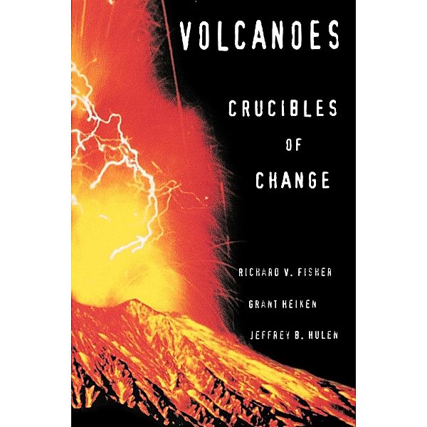 Volcanoes, Richard V. Fisher, Grant Heiken, Jeffrey B. Hulen