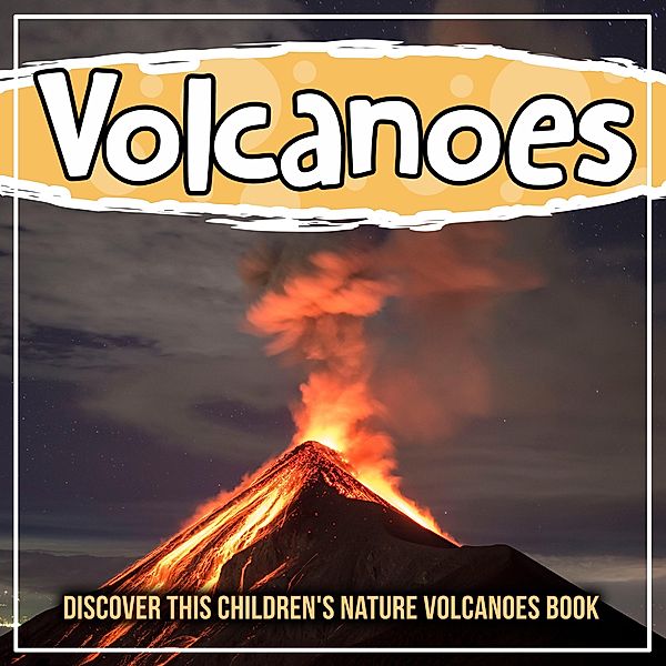 Volcanoes: Discover This Children's Nature Volcanoes Book / Bold Kids, Bold Kids