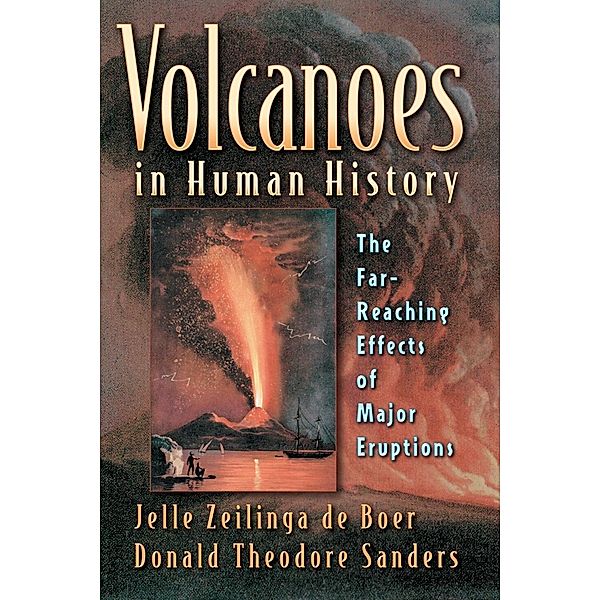 Volcanoes in Human History, Jelle Zeilinga de Boer, Donald Th. Sanders