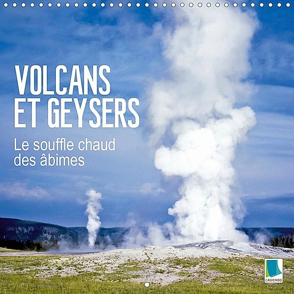 Volcans et geysers - Le souffle chaud des âbimes (Calendrier mural 2021 300 × 300 mm Square)
