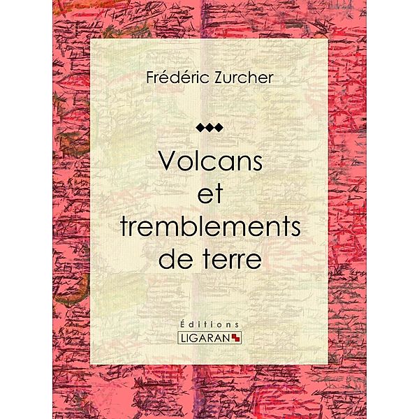 Volcans et tremblements de terre, Élie Philippe Margollé, Ligaran, Frédéric Zurcher