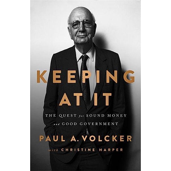 Volcker, P: Keeping at It, Paul A. Volcker, Christine Harper