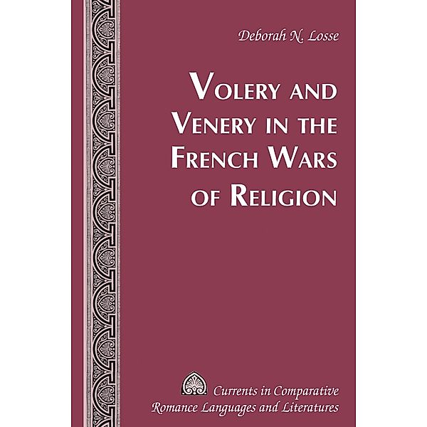 Volery and Venery in the French Wars of Religion / Currents in Comparative Romance Languages and Literatures Bd.252, Deborah N. Losse