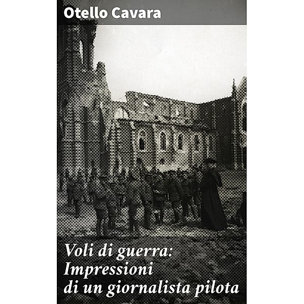 Voli di guerra: Impressioni di un giornalista pilota, Otello Cavara