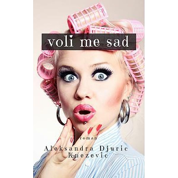 Voli Me Sad, Aleksandra Djuric Knezevic