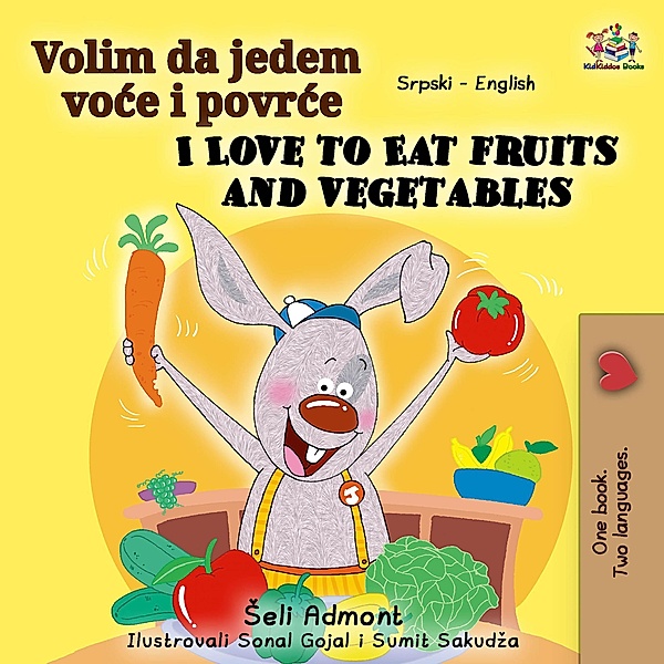 Volim da jedem voce i povrce I Love to Eat Fruits and Vegetables (Serbian English Bilingual Collection) / Serbian English Bilingual Collection, Shelley Admont, Kidkiddos Books