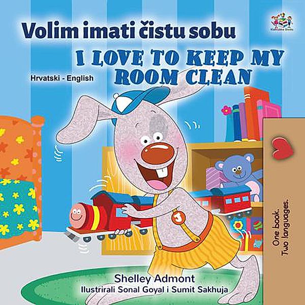 Volim imati cistu sobu I Love to Keep My Room Clean (Croatian English Bilingual Collection) / Croatian English Bilingual Collection, Shelley Admont, Kidkiddos Books