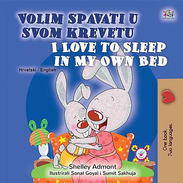 Volim spavati u  svomu krevetu I Love to Sleep in My Own Bed (Croatian English Bilingual Collection) / Croatian English Bilingual Collection, Shelley Admont, Kidkiddos Books