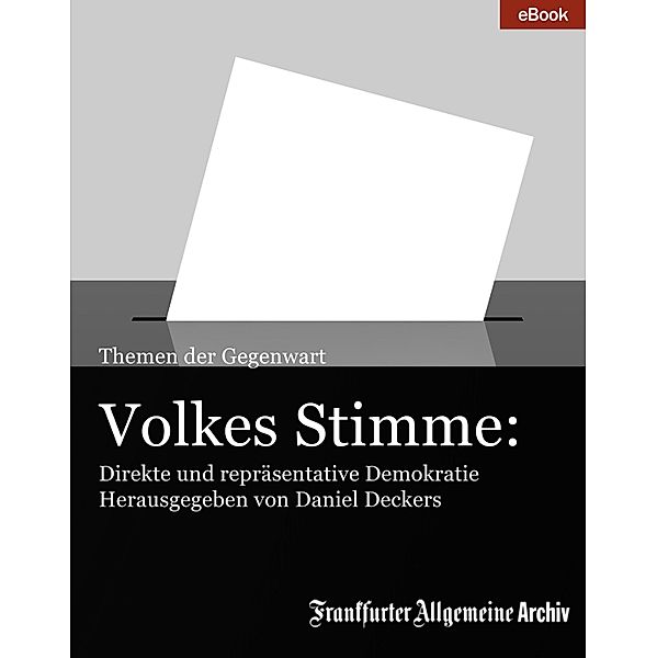 Volkes Stimme: Direkte und repräsentative Demokratie / Themen der Gegenwart, Frankfurter Allgemeine Archiv