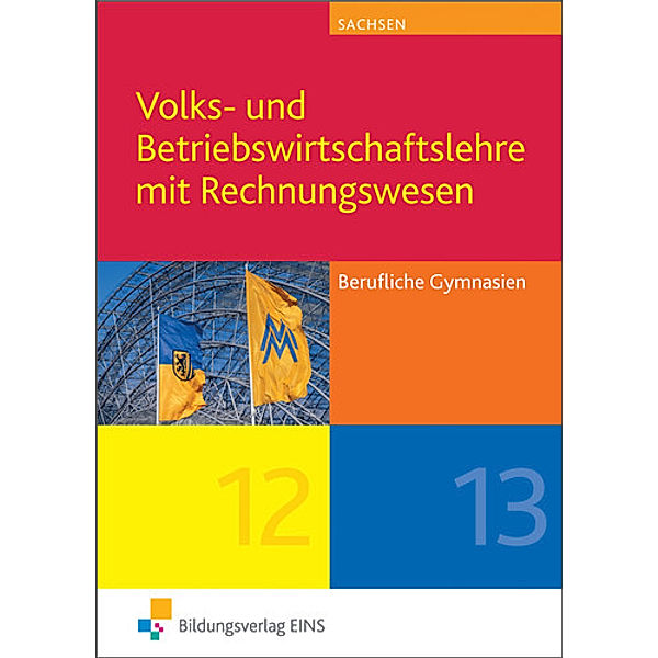 Volks- und Betriebswirtschaftslehre mit Rechnungswesen für Berufliche Gymnasien in Sachsen: Jahrgangsstufen 12/13, Günter Meffle, Wolfgang Ulshöfer, Dieter Winkelmann, Peter Weber, Anton Wörner, Manfred Eberhardt