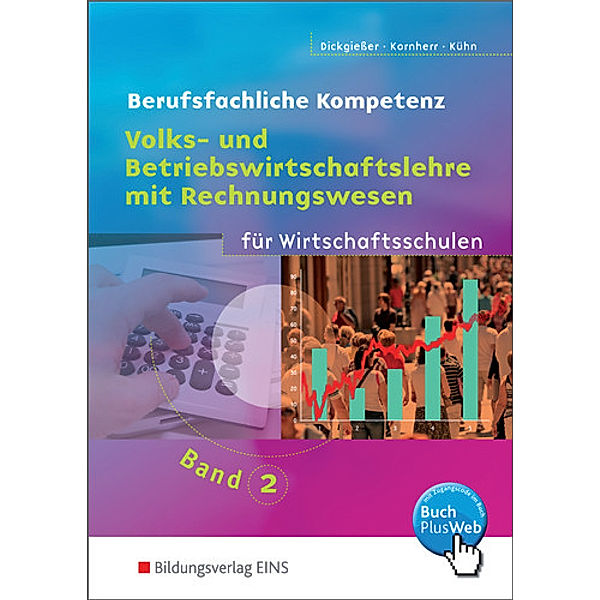 Volks- und Betriebswirtschaftslehre mit Rechnungswesen für Wirtschaftsschulen in Baden-Württemberg.Bd.2, Holger Dickgiesser, Thomas Kornherr, Gerhard Kühn