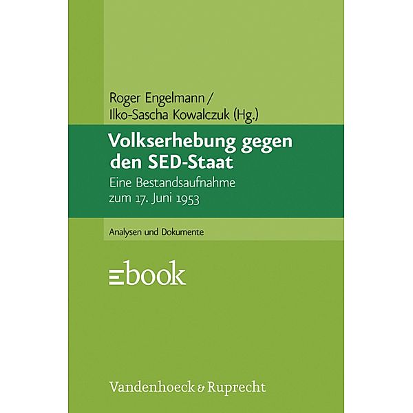 Volkserhebung gegen den SED-Staat / Analysen und Dokumente der BStU, Roger Engelmann, Ilko-Sascha Kowalczuk