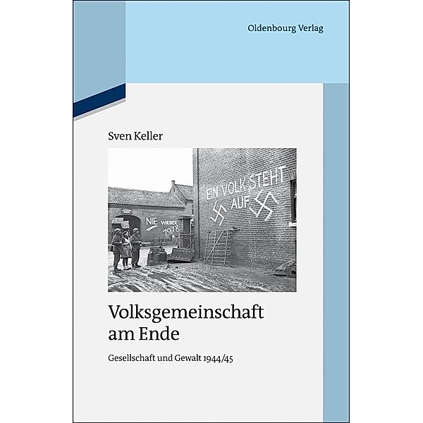 Volksgemeinschaft am Ende / Quellen und Darstellungen zur Zeitgeschichte Bd.97, Sven Keller