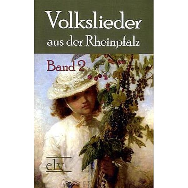 Volkslieder aus der Rheinpfalz.Bd.2