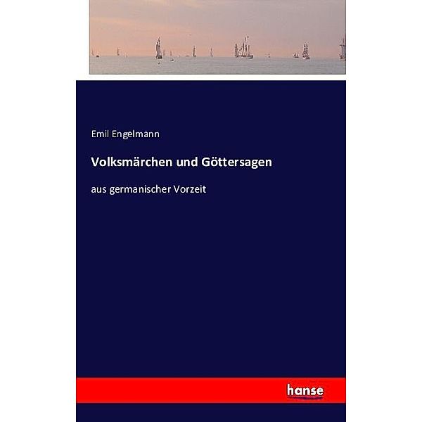 Volksmärchen und Göttersagen, Emil Engelmann