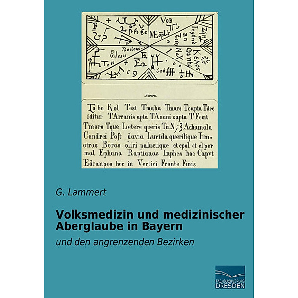 Volksmedizin und medizinischer Aberglaube in Bayern, G. Lammert