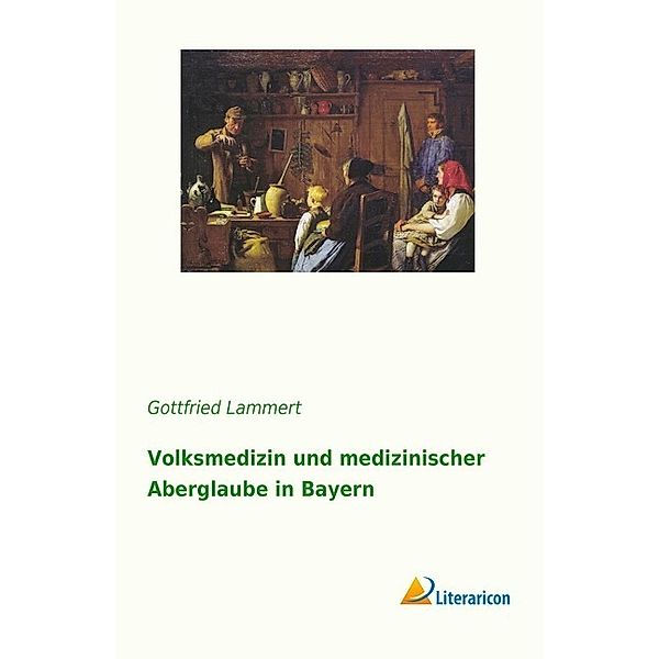 Volksmedizin und medizinischer Aberglaube in Bayern, Gottfried Lammert