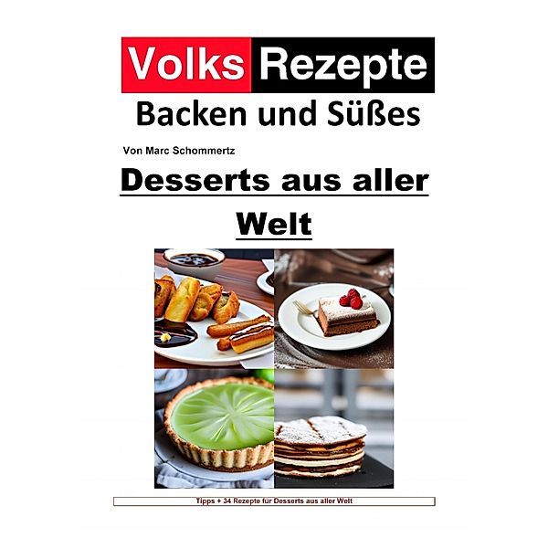 Volksrezepte Backen und Süßes - Desserts aus aller Welt, Marc Schommertz