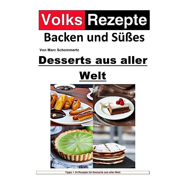 Volksrezepte Backen und Süßes - Desserts aus aller Welt, Marc Schommertz