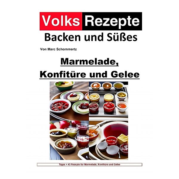 Volksrezepte Backen und Süßes - Marmelade, Konfitüre und Gelee, Marc Schommertz