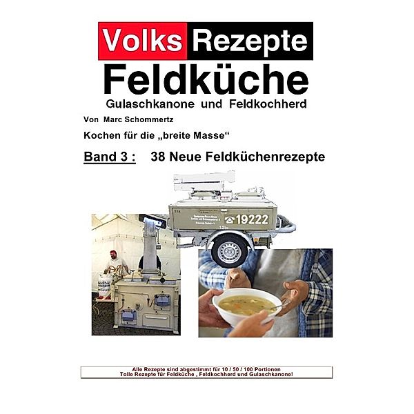 Volksrezepte Band 3 - 38 Neue Feldküchenrezepte, Marc Schommertz