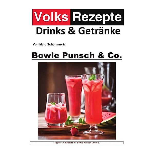 Volksrezepte Drinks & Getränke -  Bowle, Punsch und Co, Marc Schommertz