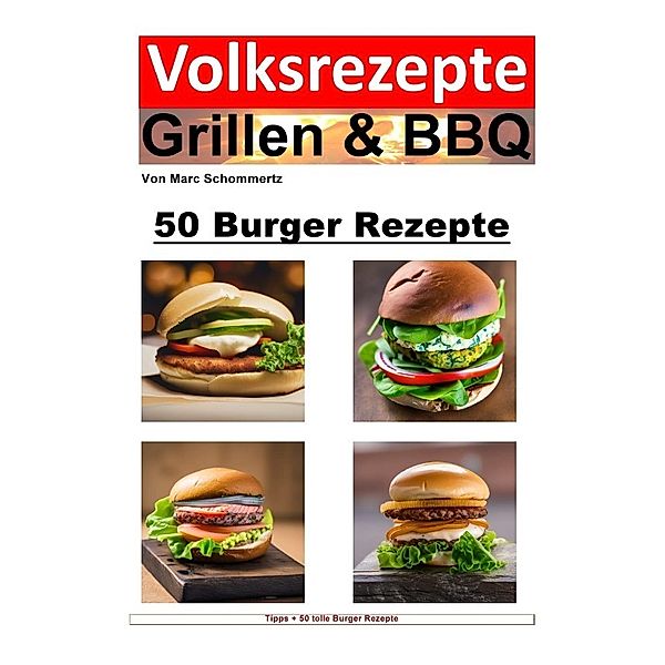 Volksrezepte Grillen & BBQ - 50 Burger Rezepte, Marc Schommertz