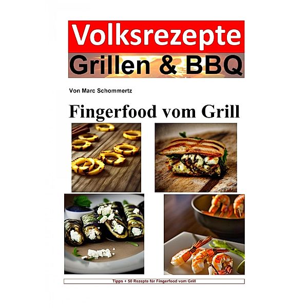 Volksrezepte Grillen & BBQ - Fingerfood vom Grill, Marc Schommertz