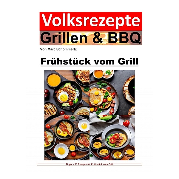 Volksrezepte Grillen & BBQ - Frühstück vom Grill, Marc Schommertz