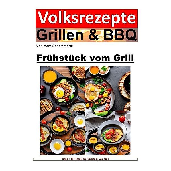 Volksrezepte Grillen & BBQ - Frühstück vom Grill, Marc Schommertz