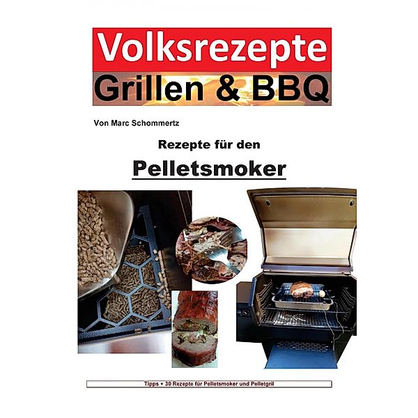 Volksrezepte Grillen & BBQ - Rezepte für den Pelletsmoker, Marc Schommertz