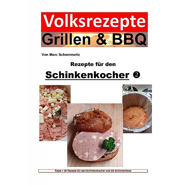 Volksrezepte Grillen & BBQ - Rezepte für den Schinkenkocher 2, Marc Schommertz