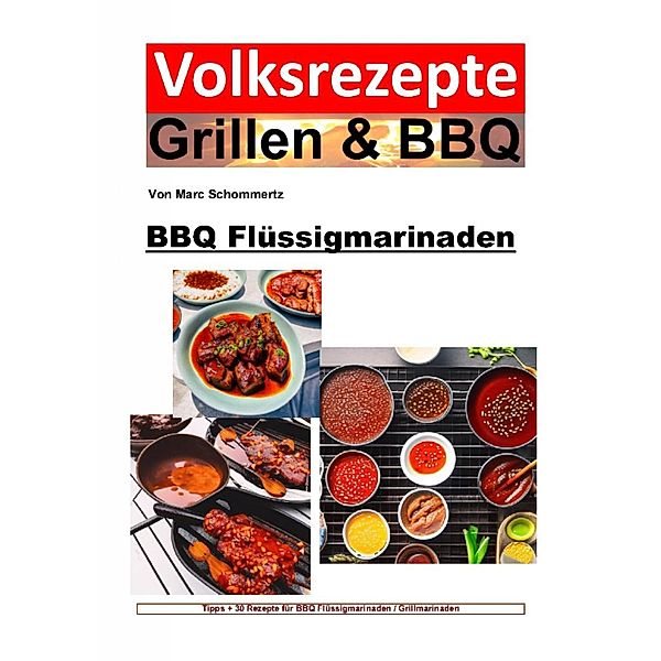 Volksrezepte Grillen und BBQ - BBQ Flüssigmarinaden, Marc Schommertz