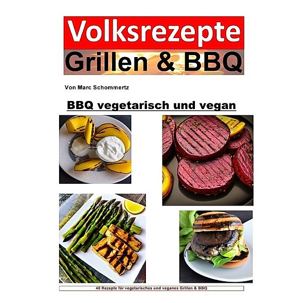Volksrezepte Grillen und BBQ - BBQ vegetarisch und vegan, Marc Schommertz