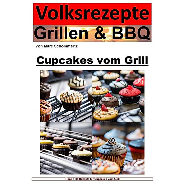 Volksrezepte Grillen und BBQ  - Cupcakes vom Grill, Marc Schommertz