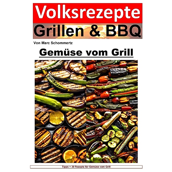 Volksrezepte Grillen und BBQ - Gemüse vom Grill, Marc Schommertz