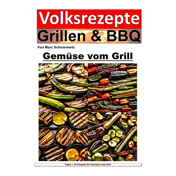 Volksrezepte Grillen und BBQ - Gemüse vom Grill, Marc Schommertz