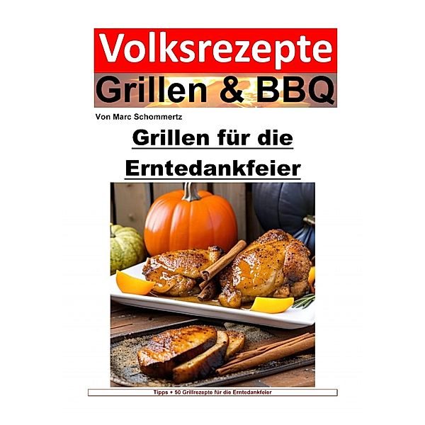 Volksrezepte Grillen und BBQ - Grillen für die Erntedankfeier, Marc Schommertz